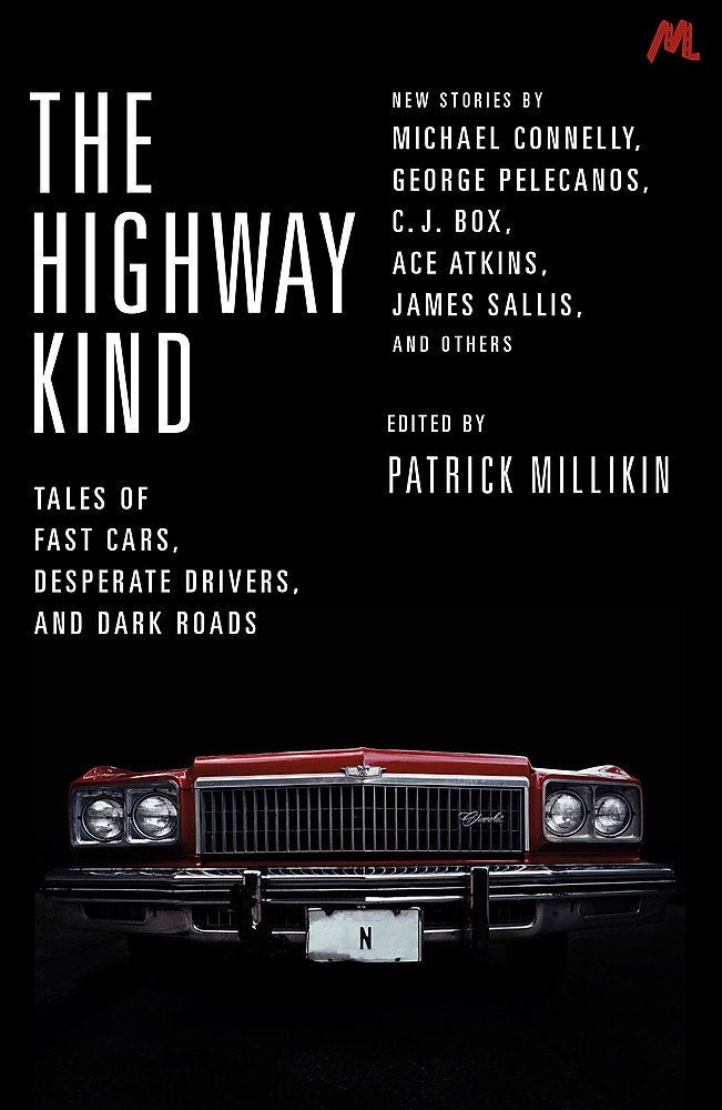 The Highway Kind: Tales of Fast Cars, Desperate Drivers and Dark Roads: Original Stories by Michael Connelly, George Pelecanos, C. J. Box, Diana Gabaldon, Ace Atkins & Others 