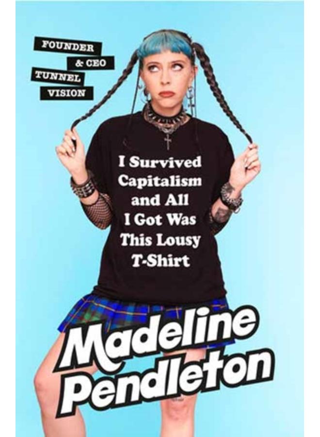 I Survived Capitalism and All I Got Was This Lousy T-Shirt : Everything I Wish I Never Had to Learn About Money 