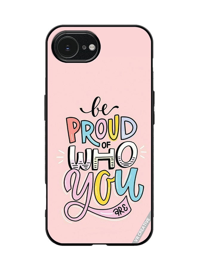 Protective Case Cover For Apple iPhone 16e Be Proud Of Who You Are Design Multicolour