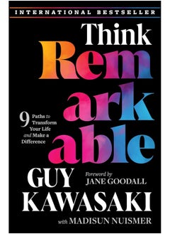 Think Remarkable: 9 Paths to Transform Your Life and Make a Difference