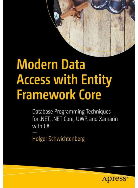 Modern Data Access with Entity Framework Core: Database Programming Techniques for .NET, .NET Core, UWP, and Xamarin with C#