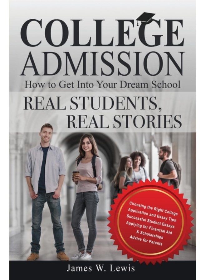 College Admission How to Get Into Your Dream School Real Students Real Stories - Paperback