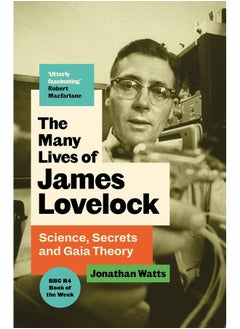 The Many Lives of James Lovelock: Science, Secrets and Gaia Theory 