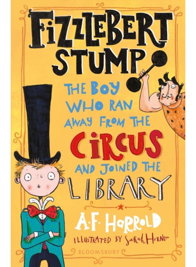 Fizzlebert Stump : The Boy Who Ran Away From the Circus (and joined the library)