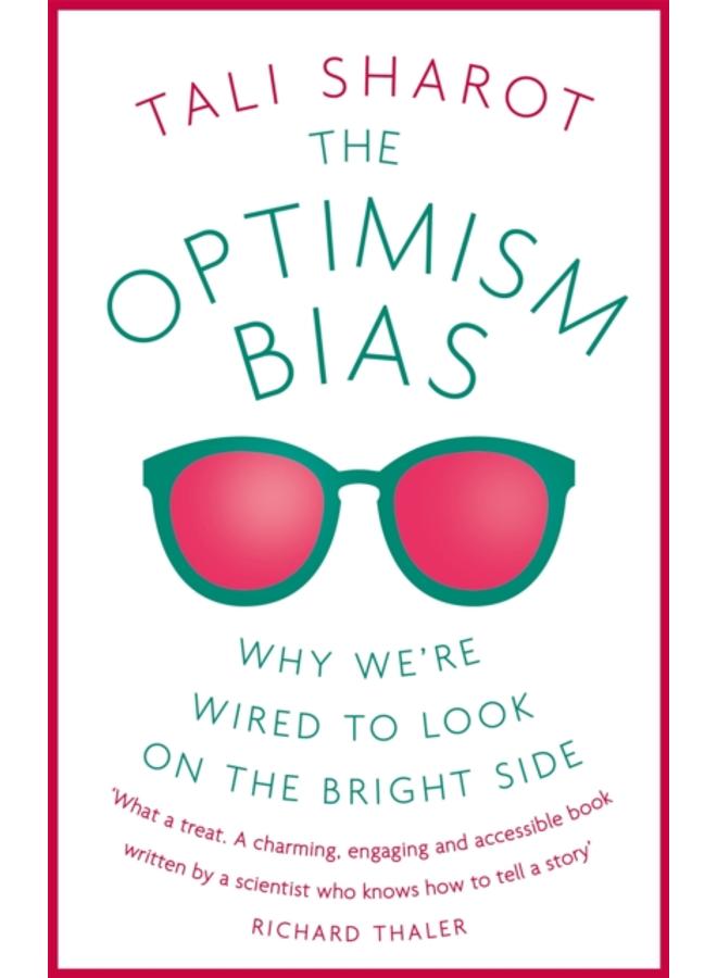 The Optimism Bias : Why we're wired to look on the bright side 