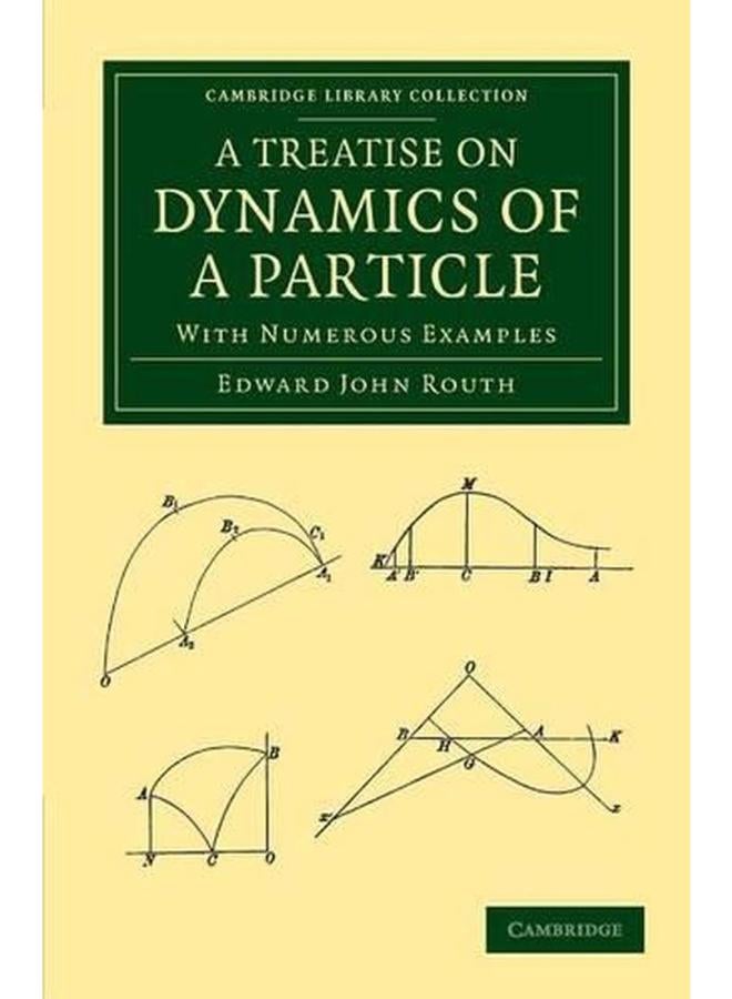 A Treatise on Dynamics of a Particle: With Numerous Examples (Cambridge Library Collection - Mathematics)