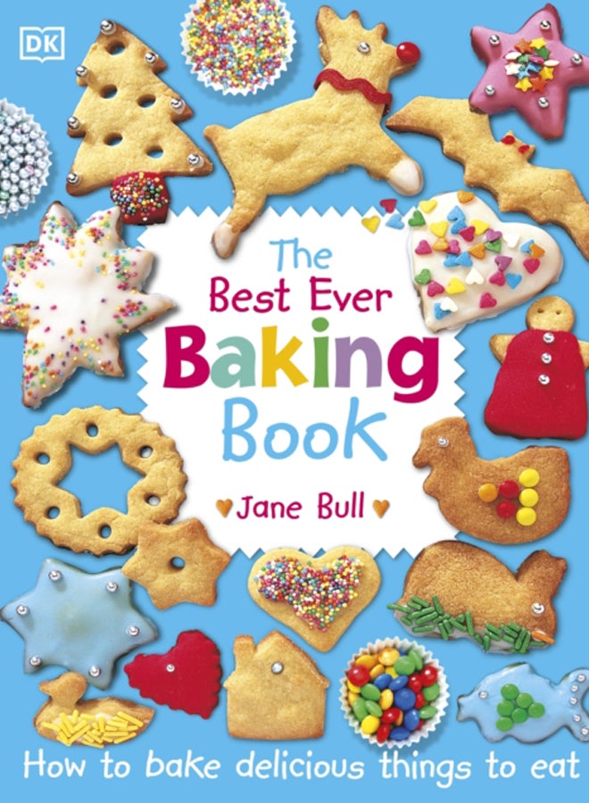 The Best Ever Baking Book : How to Bake Delicious Things to Eat