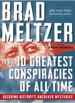 The 10 Greatest Conspiracies of All Time : Decoding History's Unsolved Mysteries