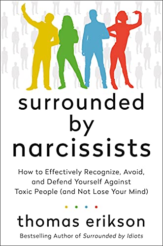 Surrounded By Narcissists How To Effectively Recognize Avoid And Defend Yourself Against Toxic Pe