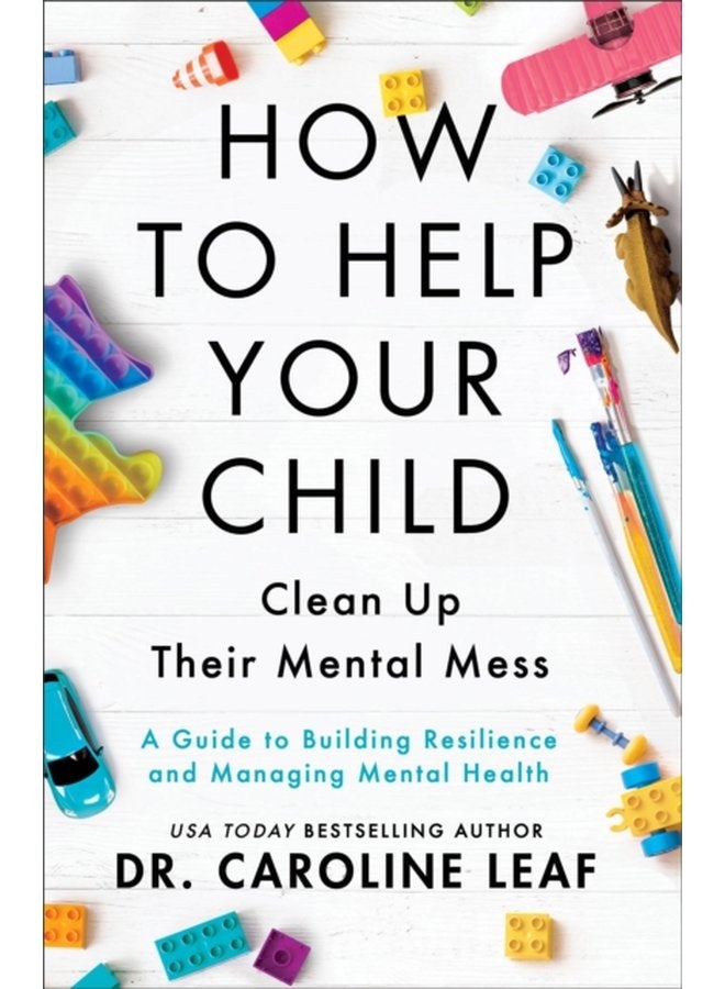 How to Help Your Child Clean Up Their Mental Mes A Guide to Building Resilience and Managing Mental Health - Paperback