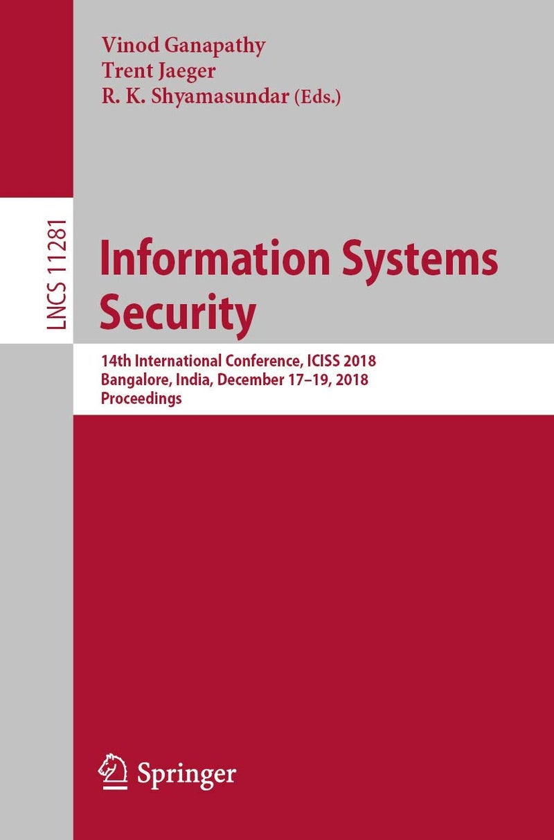 Information Systems Security: 14th International Conference, ICISS 2018, Bangalore, India, December 17-19, 2018, Proceedings