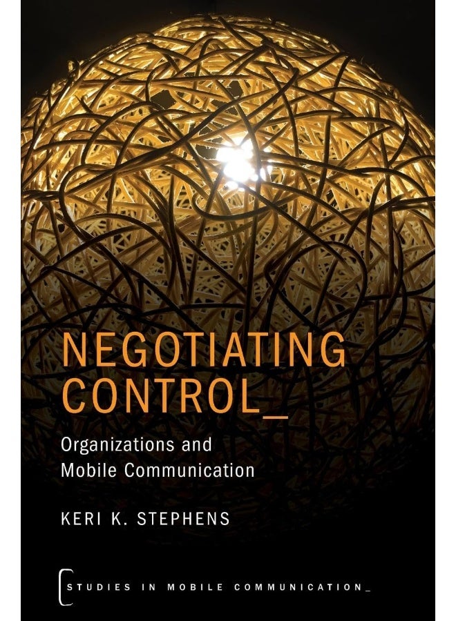 Negotiating Control: Organizations and Mobile Communication 
