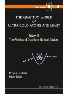 Quantum World Of Ultra-cold Atoms And Light, The - Book Ii: The Physics Of Quantum-optical Devices 