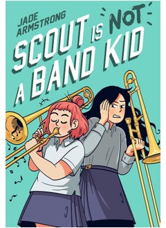Scout Is Not a Band Kid: A Graphic Novel