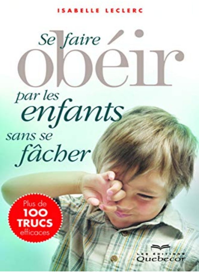 Se Faire Obeir par les Enfants Sans Se Facher (2e Édition) 