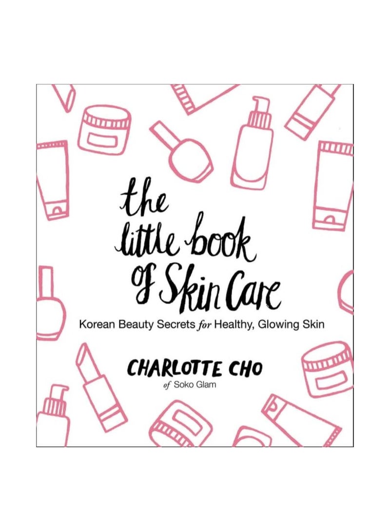 The Little Book Of Skin Care Korean Beauty Secrets For Healthy Glowing Skin 