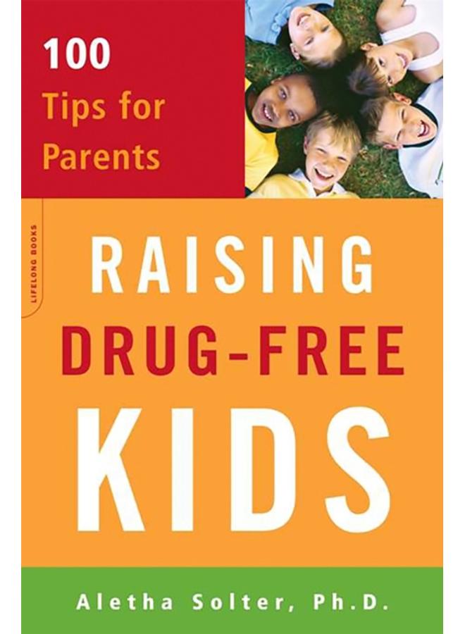 Raising Drug-Free Kids : 100 Tips for Parents