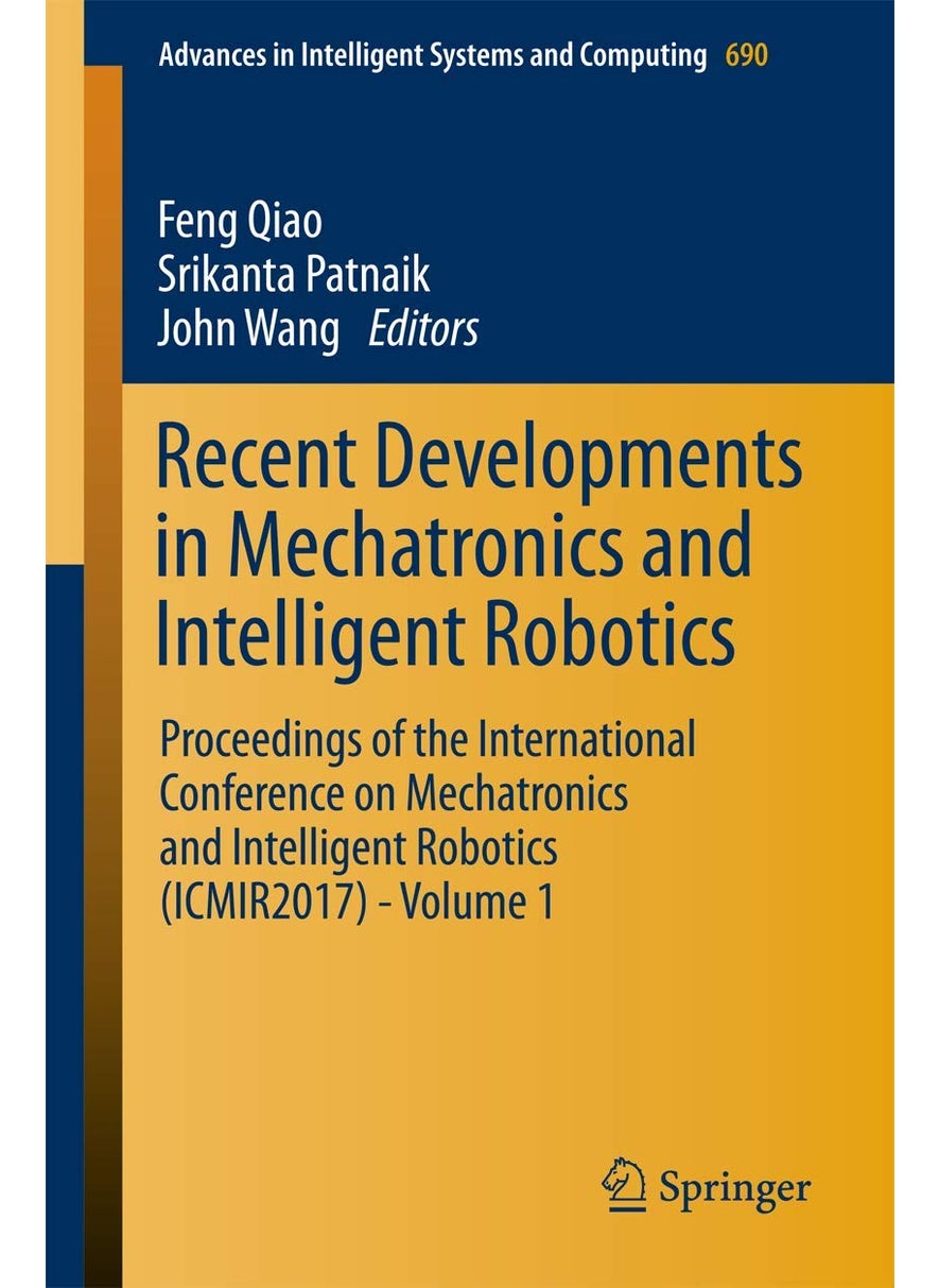 Recent Developments in Mechatronics and Intelligent Robotics: Proceedings of the International Conference on Mechatronics and Intelligent Robotics (Icmir2017) - Volume 1 
