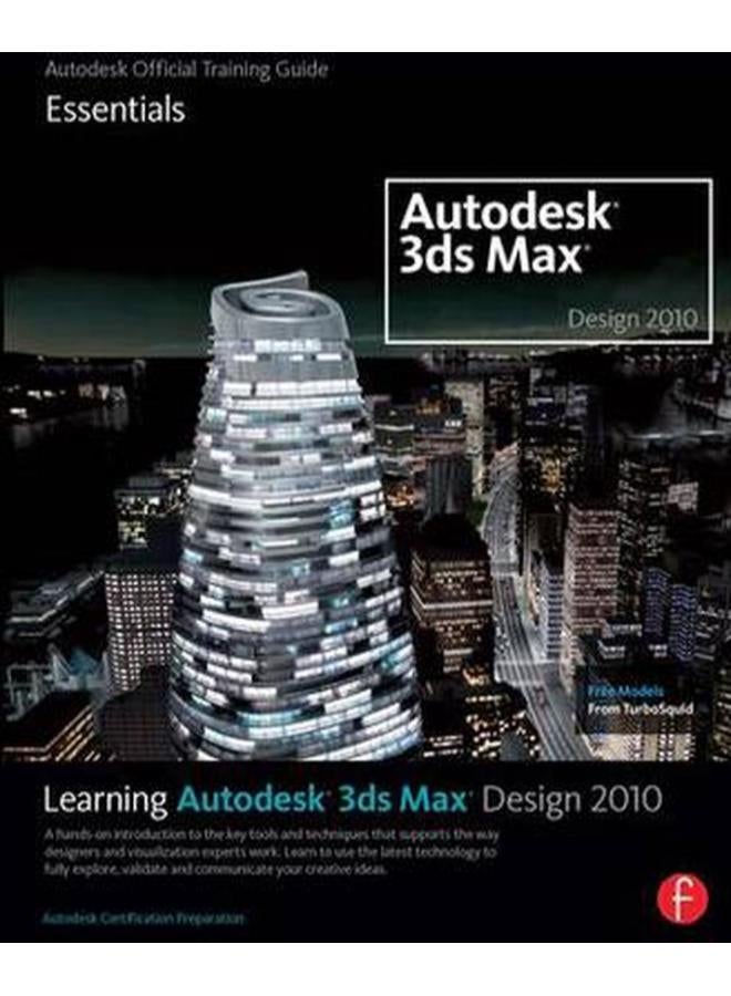 Learning Autodesk 3ds Max Design 2010: Essentials: The Official Autodesk 3ds Max Training Guide 