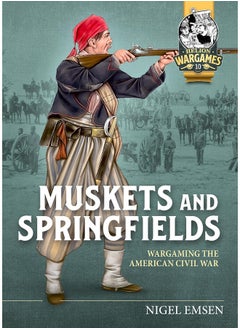 Muskets & Springfields: Wargaming the American Civil War 1861-1865