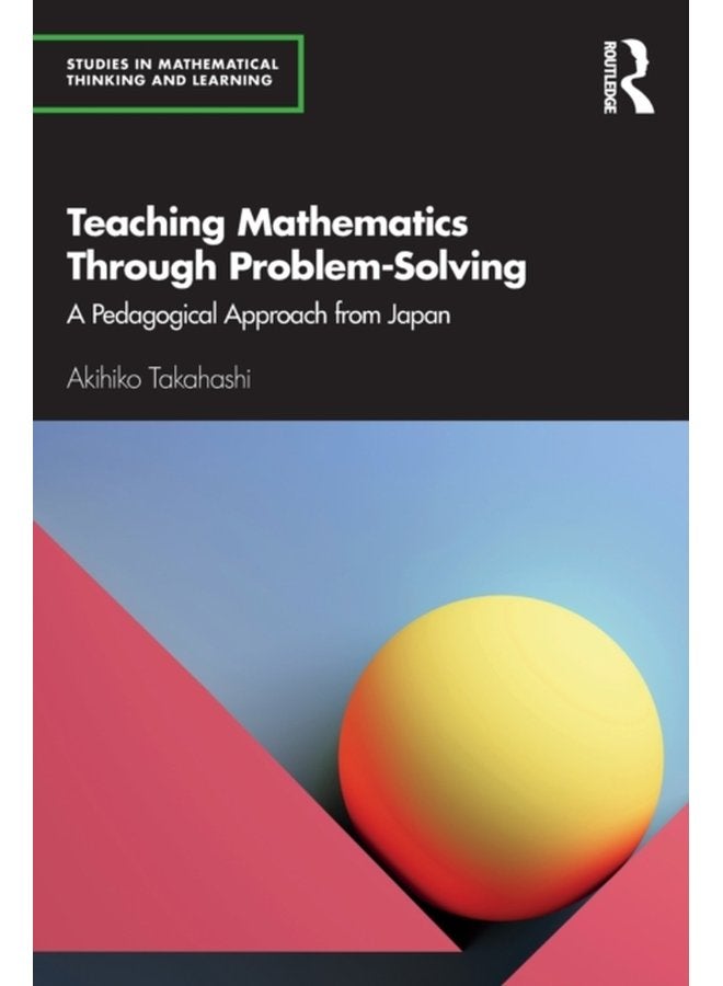 Teaching Mathematics Through Problem Solving A Pedagogical Approach from Japan - Paperback