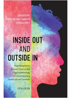 Inside Out and Outside In: Psychodynamic Clinical Theory and Psychopathology in Contemporary Multicultural Contexts 