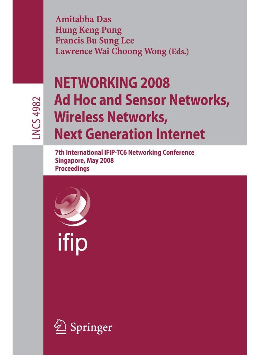 NETWORKING 2008 Ad Hoc and Sensor Networks, Wireless Networks, Next Generation Internet 