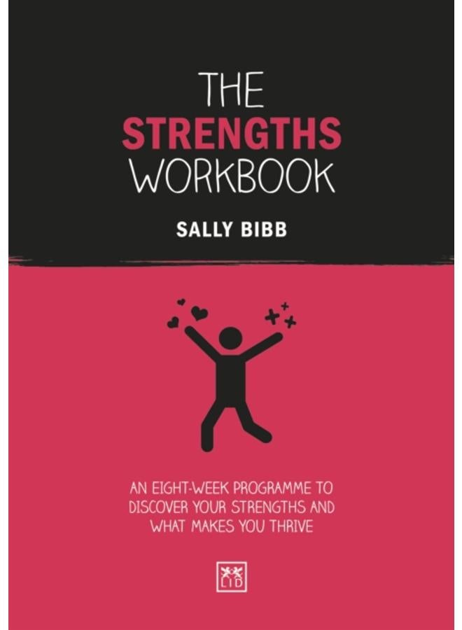 The Strengths Workbook : An eight-week programme to discover your strengths and what makes you thrive 