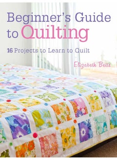 Beginner's Guide to Quilting: 16 Projects to Learn to Quilt