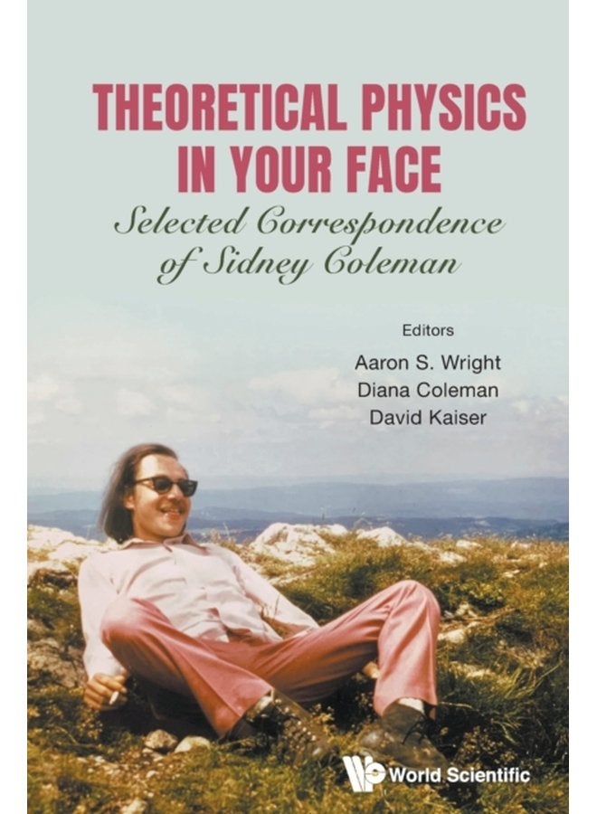 Theoretical Physics In Your Face Selected Correspondence Of Sidney Coleman - Paperback