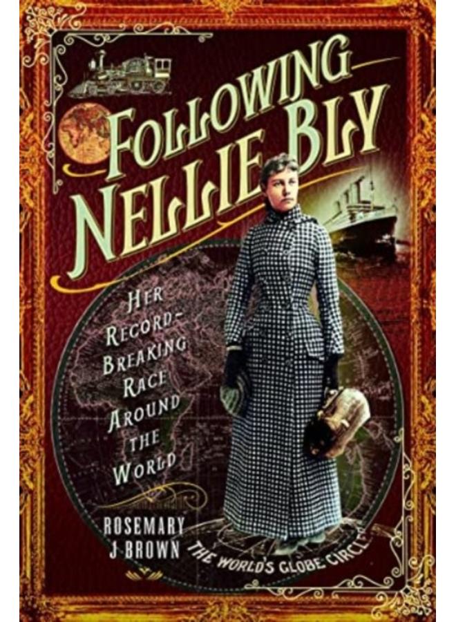 Following Nellie Bly : Her Record-Breaking Race Around the World 