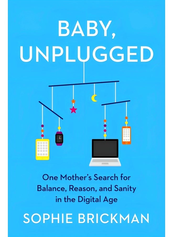 Baby, Unplugged: One Mother'S Search For Balance, Reason, And Sanity In The Digital Age  - Image 1