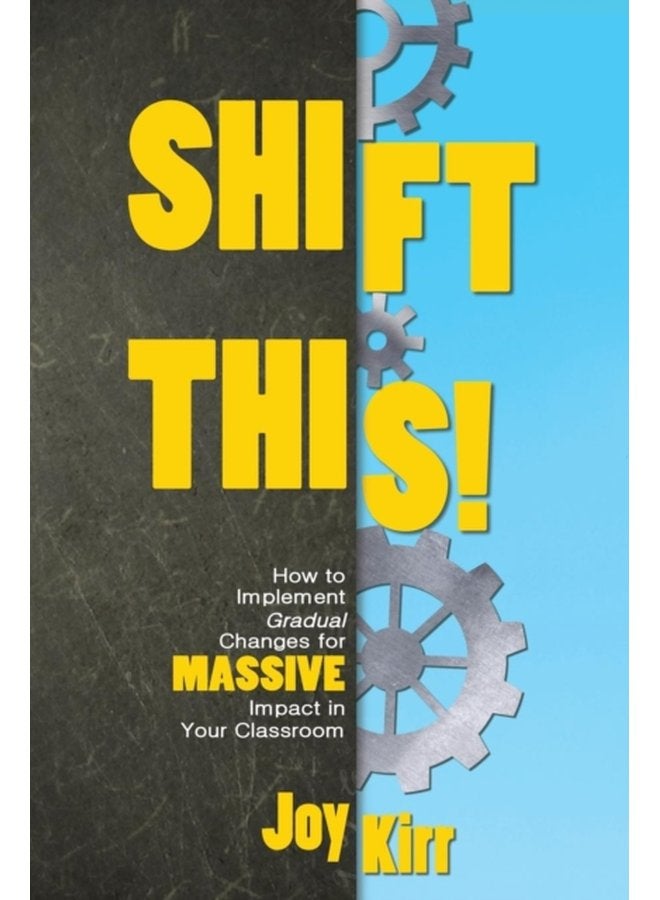 Shift This How to Implement Gradual Changes for MASSIVE Impact in Your Classroom - Paperback