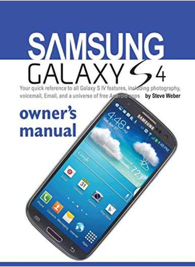 Samsung Galaxy S4 Owners Manual Your Quick Reference To All Galaxy S Iv Features Including Photog by Weber, Steve (all at the University of California, Berkeley) Paperback 