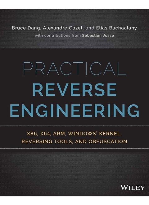 Practical Reverse Engineering: x86, x64, ARM, Windows Kernel, Reversing Tools, and Obfuscation