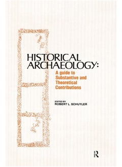 Historical Archaeology: A Guide to Substantive and Theoretical Contributions 