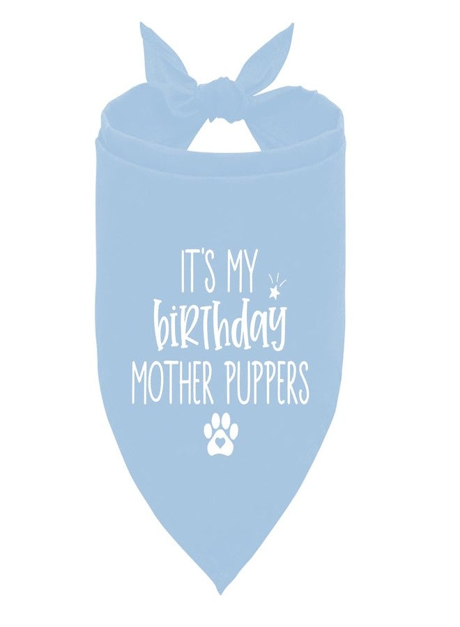 ZPPRJF Dog Birthday Bandana, Baby Blue Dog Bandana, Dogs Birthdays Gift, Dogs Birthdays Outfit, It's My Birthday Mother Puppers, Gift for Pet Lover - Image 1