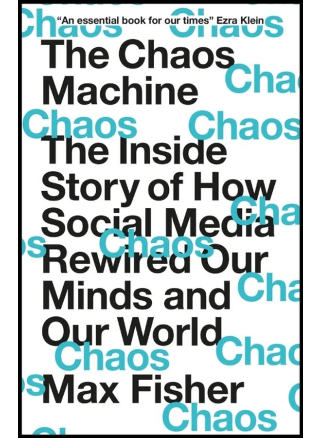 The Chaos Machine The Inside Story of How Social Media Rewired Our Minds and Our World - Paperback