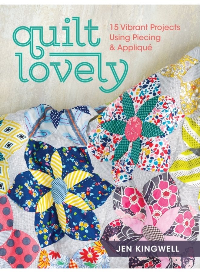 Quilt Lovely 15 Vibrant Projects Using Piecing and Applique - Paperback