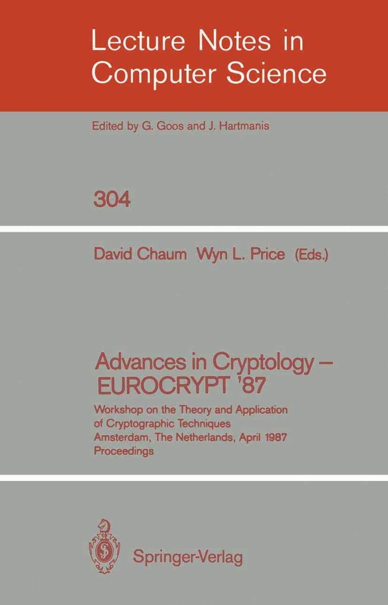 Advances in Cryptology - EUROCRYPT '87: Workshop on the Theory and Application of Cryptographic Techniques, Amsterdam, The Netherlands, April 13-15, 1987 Proceedings 
