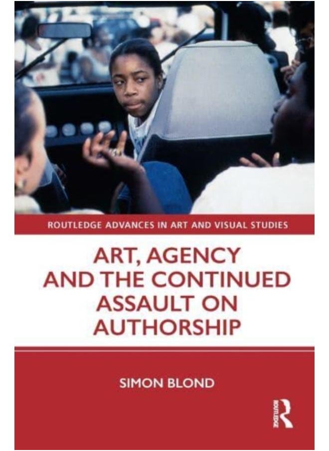 Art, Agency and the Continued Assault on Authorship 