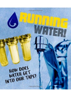 Running Water!: How does water get into our taps? 
