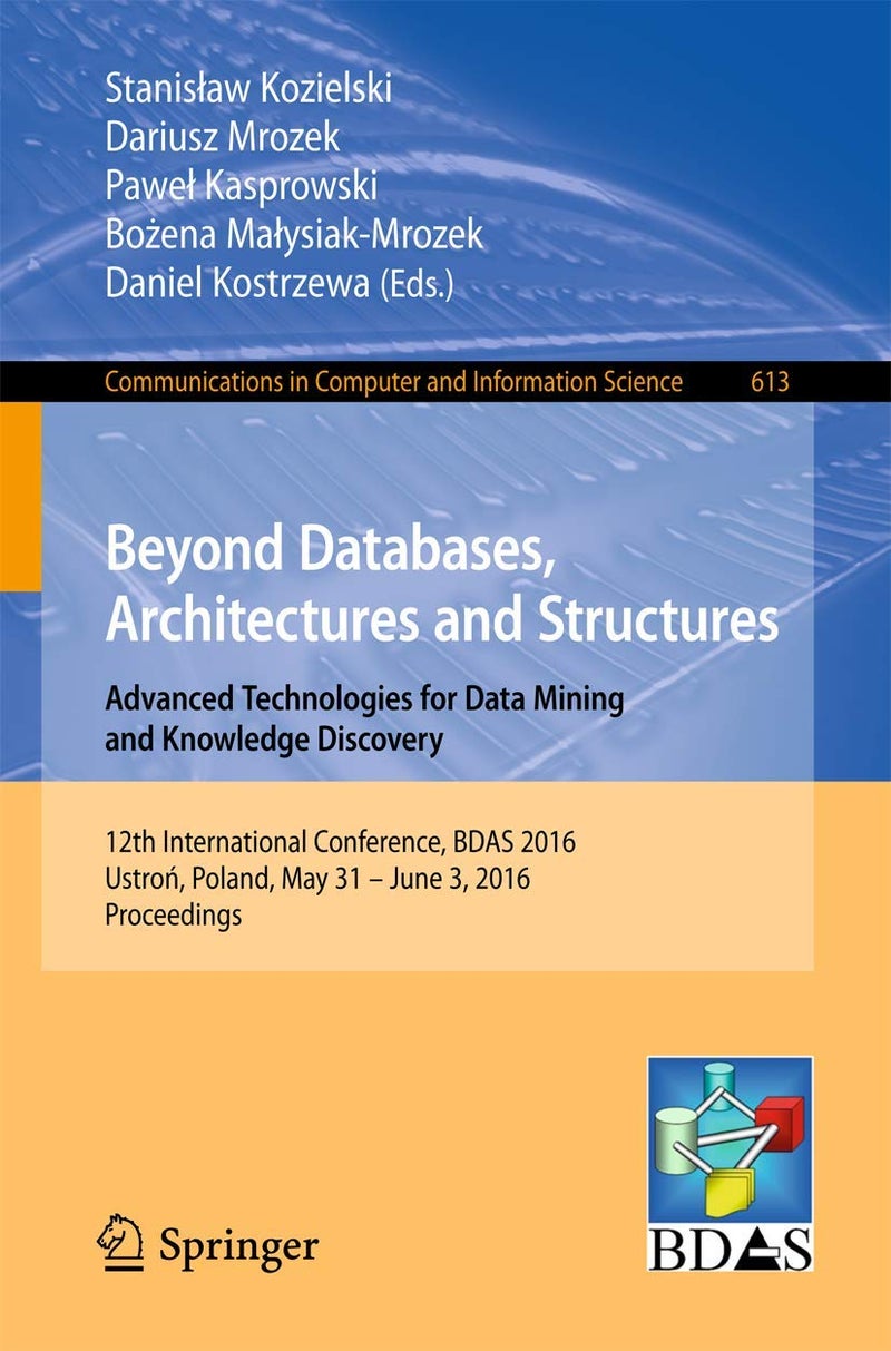 Beyond Databases, Architectures and Structures. Ad: 12th International Conference, Bdas 2016, Ustroń, 