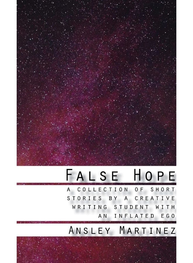False Hope: A Collection of Short Stories by a Creative Writing Student with an Inflated Ego  - Image 1