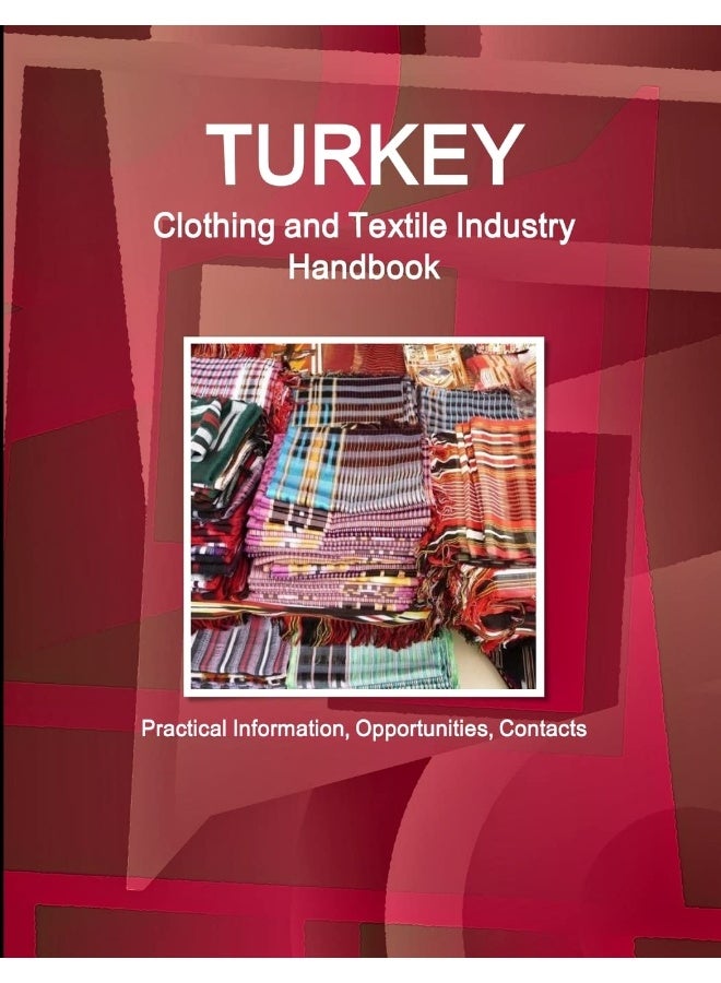 Turkey Clothing and Textile Industry Handbook - Practical Information, Opportunities, Contacts  - Image 1