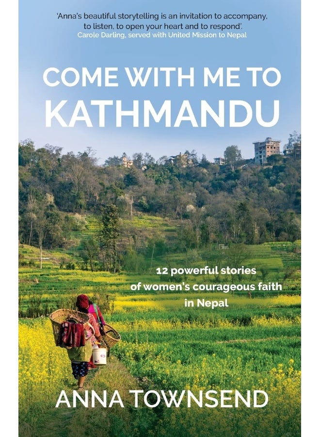 Come with Me to Kathmandu: 12 Powerful Stories of Women's Courageous Faith in Nepal 