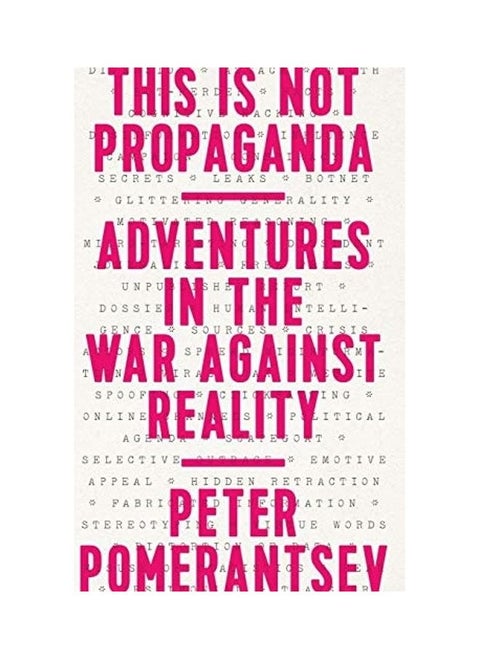 This Is Not Propaganda: Adventures In The War Against Reality
