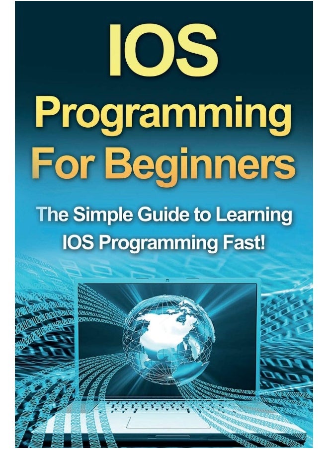 IOS Programming For Beginners: The Simple Guide to Learning IOS Programming Fast!  - Image 1