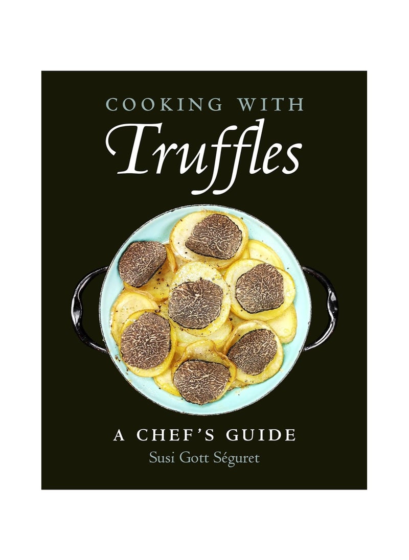Cooking with Truffles a Chef's Guide 