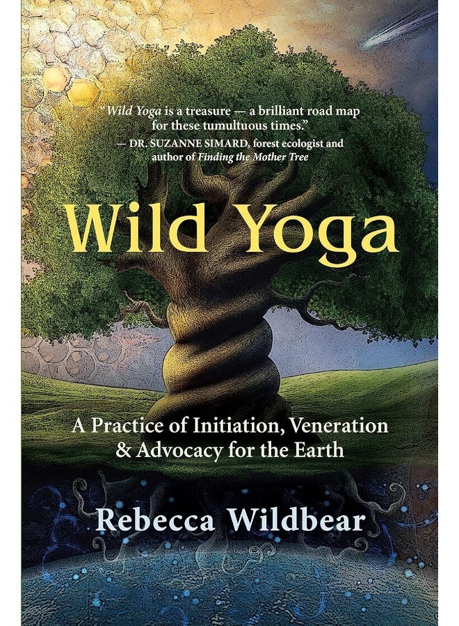 Wild Yoga: A Practice of Initiation, Veneration & Advocacy for the Earth 